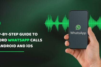 Steps To Record WhatsApp Calls On Android And iOS